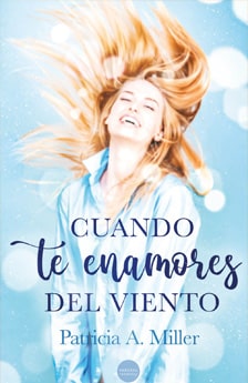 Cuando te enamores del viento. Un libro de novela romántica de Patricia A. Miller