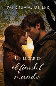 Un lugar en el fin del mundo. Un libro de novela romántica de Patricia A. Miller